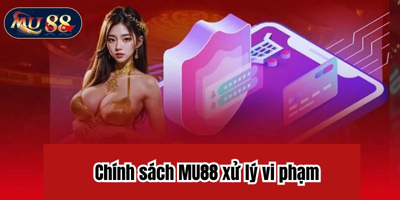 Chính sách MU88 xử lý vi phạm