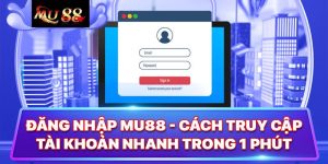 Đăng nhập MU88 - Giới thiệu chung