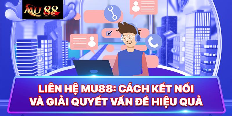 Giới thiệu về liên hệ MU88