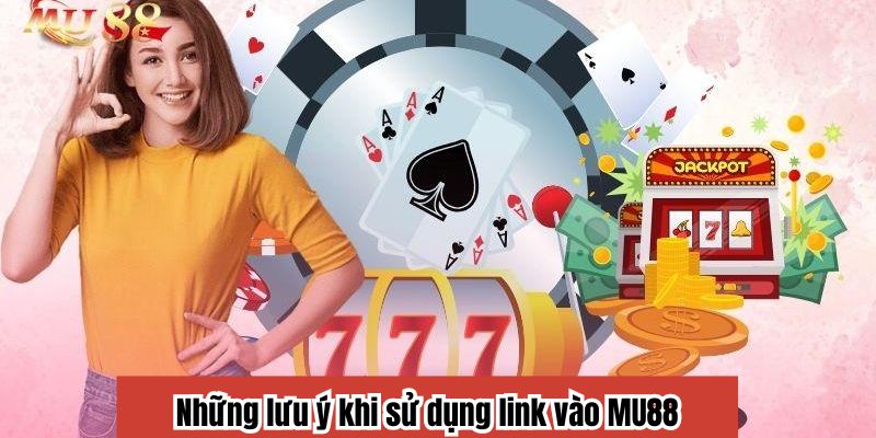 Những lưu ý khi sử dụng link vào MU88