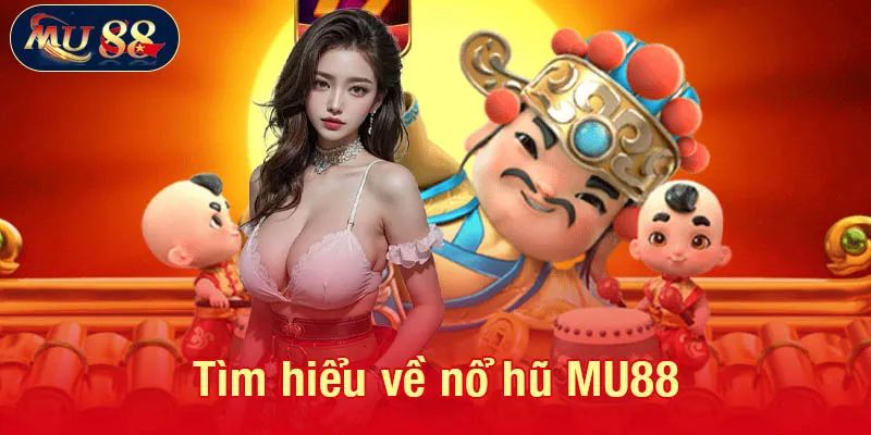 Nổ hũ MU88 là gì?