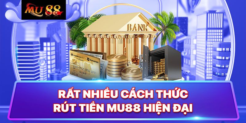 Quy Trình Rút Tiền Cực Đơn Giản Tại MU88