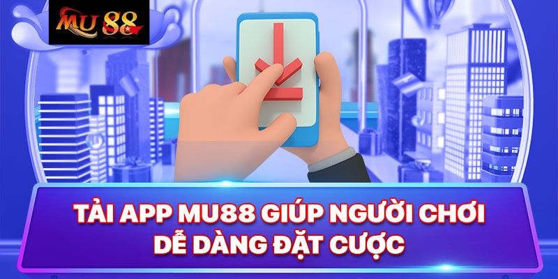 Hướng dẫn chi tiết cách tải ứng dụng game MU88 nhanh chóng 